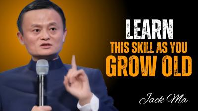 As You Grow Older Learn These 6 LifeChanging Skills  Jack Ma Motivation