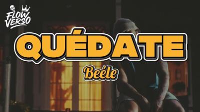 Beéle  quédate LETRA