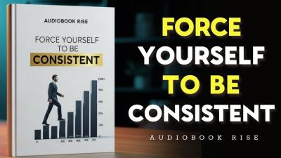 Force Yourself to Be Consistent  Best Audiobooks