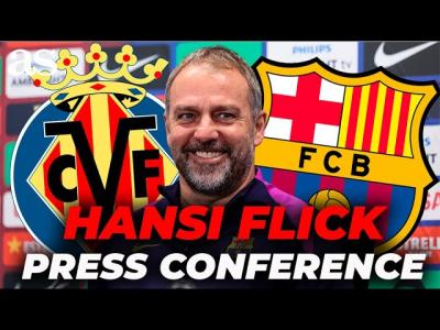 HANSI FLICK full PRESS CONFERENCE before VILLARREAL vs FC BARCELONA