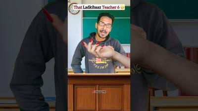 That Ladkibaaz teacher 6 funny relatable comedy shorts