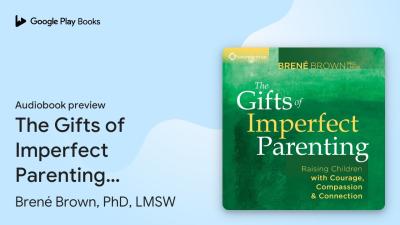 The Gifts of Imperfect Parenting Raising by Brené Brown PhD LMSW  Audiobook preview