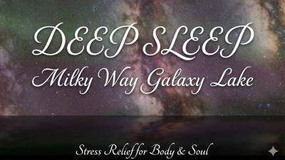 DEEP SLEEP Milky Way Galaxy Lake  Stress Relief for Body  Soul