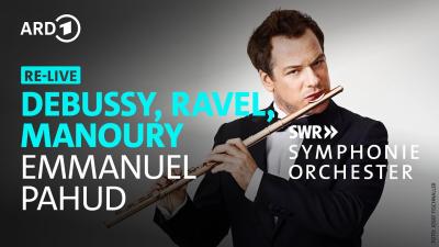 RELIVE Debussy Manouri und Ravel  Emmanuel Pahud  FrançoisXavier Roth  SWR Symphonieorchester