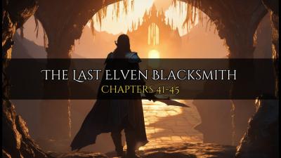 The Last Elven Blacksmith  Chapters 4145  AI Epic Fantasy Audiobook