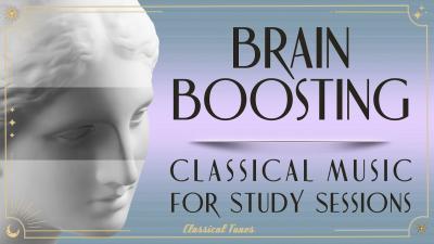 Brain Boosting Classical Music For Study Sessions  Unlock Your Cognitive Potential