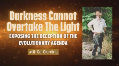 Darkness Cannot Overtake The Light Exposing the Evolutionary Agenda  Sal Giardina