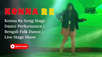 Konna Re Song Stage Dance Performance  Bengali Folk Dance  Live Stage Show