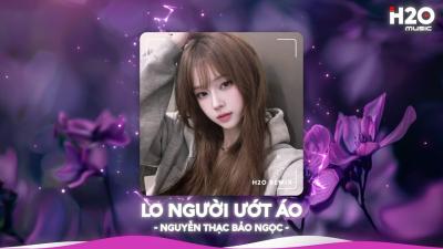 Lo Người Ướt Áo Remix Người Đến Bên Em Làm Chi Để Em Lệ Rơi Ướt Mi Top 20 Nhạc TikTok Hay 2026