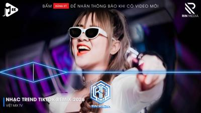 NHẠC TREND TIKTOK REMIX 2026  NONSTOP VIỆT MIX 2026 BASS CỰC MẠNH  NHẠC TRẺ REMIX HAY NHẤT 2026