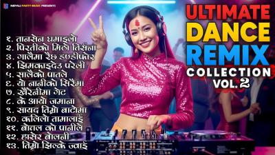  Ultimate Dance Remix Collection Vol. 2  Nonstop Evergreen Hit Songs  Nepali Party Music