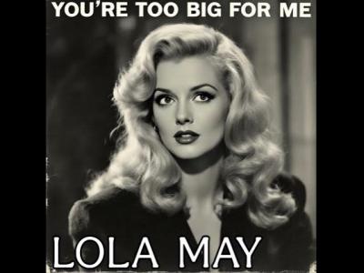 Youre Too Big For Me Banned 1940s Song by Lola May