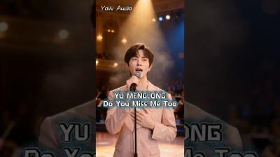 YU MENGLONG  Do You Miss Me Too  Heartbreaking Song YuMenglong Sad