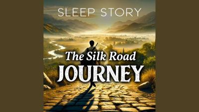 A Journey through the Silk Road A Soothing Bedtime Story Pt. 6