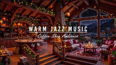 Peaceful Winter Ambience Cozy Coffee Shop with Warm Jazz Instrumental Music  Fireplace for Work