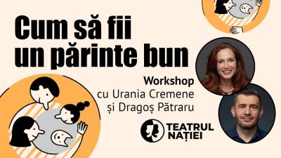 Workshop cu Urania Cremene și Dragoș Pătraru Cum să fii un părinte mai bun