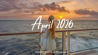 April 2026  Songs that put you in a good mood  Best IndiePopFolkAcoustic Playlist