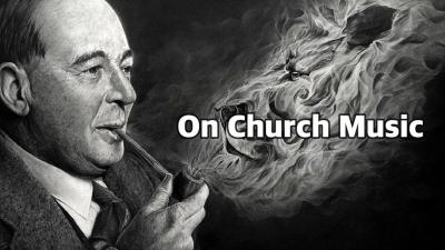 C.S. Lewis  On Church Music
