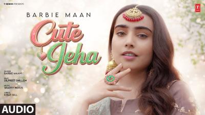 CUTE JEHA Full Audio  DILPREET DHILLON  BARBIE MAAN  Latest Punjabi Songs 2026