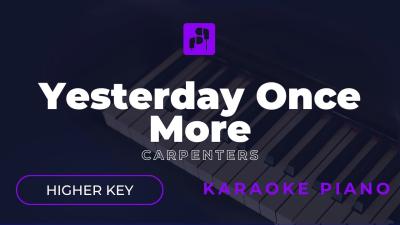 Yesterday Once More  Carpenters  Karaoke Piano Version  HIGHER KEY