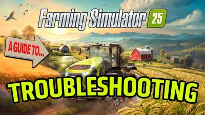 A GUIDE TO TROUBLESHOOTING PROBLEMS on Farming Simulator 25