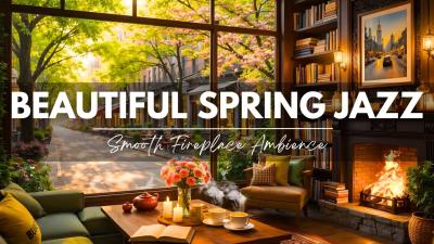 Beautiful Spring Jazz Moments Smooth Jazz  Fireplace Ambience for Chill Vibes