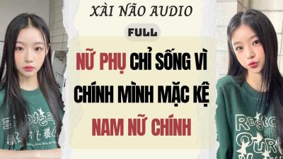 Full audio  NỮ PHỤ SỐNG VÌ CHÍNH MÌNH MẶC KỆ NAM NỮ CHÍNH  Xài Não Audio truyenaudio audio