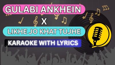 GULABI ANKHEIN X LIKHE JO KHAT TUJHE KAROKE MASHUP