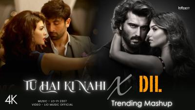 Tu Hai Ki Nahi X Dil  Mashup Full Version Lofi 2307  Ankit Tiwari  Latest 4K Trending Mashup