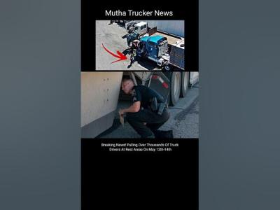 Breaking News Pulling Over Thousands Of Truck Drivers At Rest Areas On May 12th14th