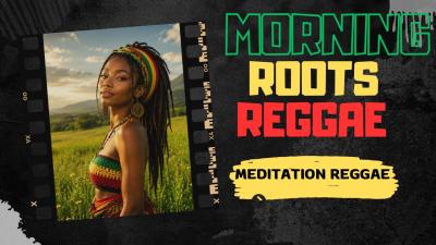 Morning Roots Reggae Meditation Mix  Relaxing Reggae