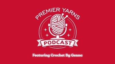 Premier Yarns Podcast Episode 1  Featuring Crochet By Genna
