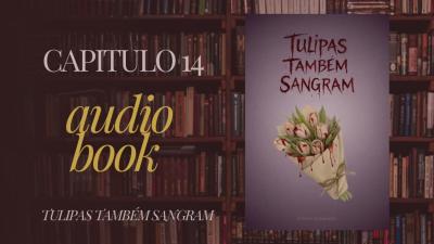 TULIPAS TAMBÉM SANGRAM  audiobook parte 7 Thriller psicológico com toques de horror