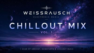 WEISSRAUSCH  Chillout Mix Vol. 1  One Hour of Ambient Downtempo  Chillout Music
