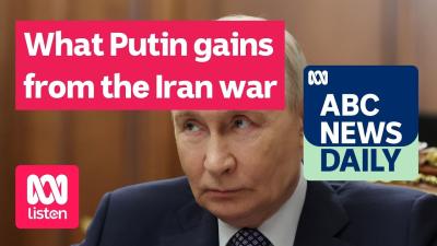 What Putin gains from the Iran war  ABC News Daily podcast