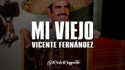 Vicente Fernández  Mi Viejo LETRA